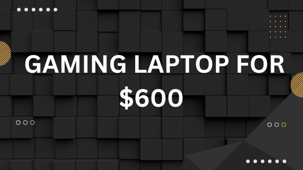 gaming laptop for $600
