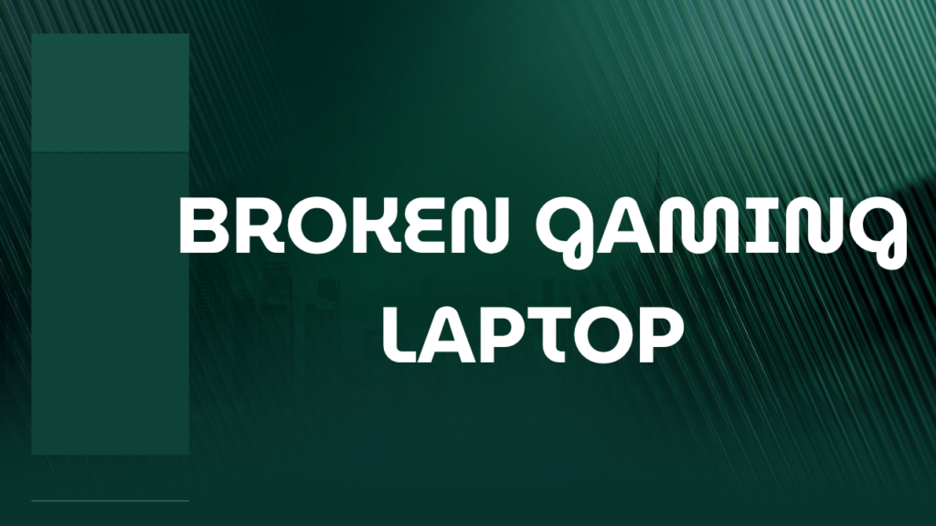 broken gaming laptop