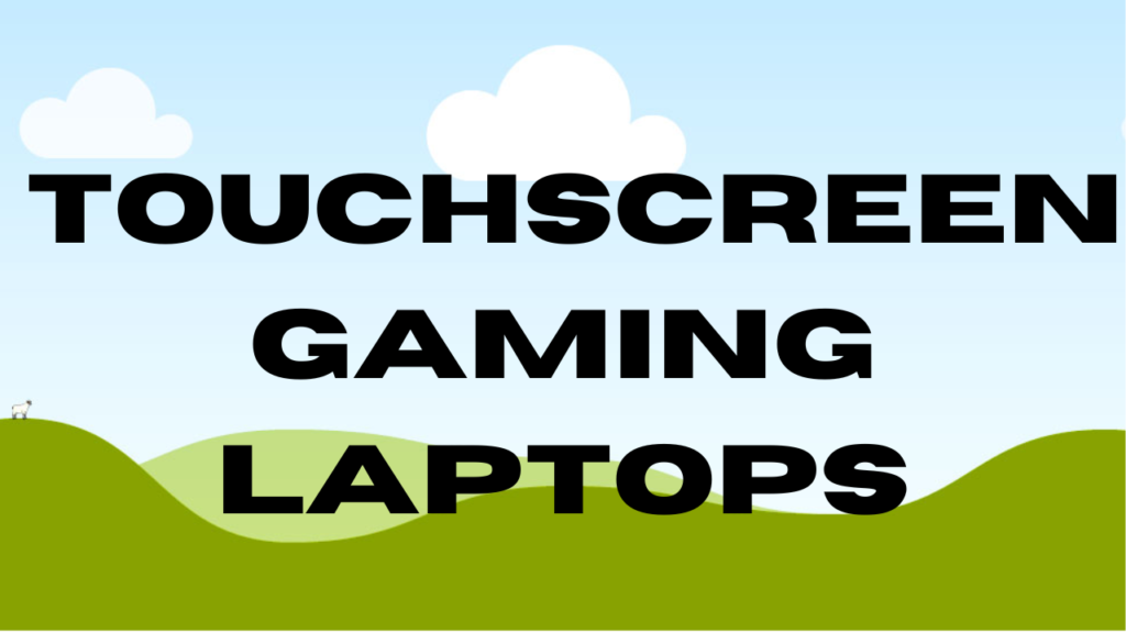 Touchscreen gaming laptops