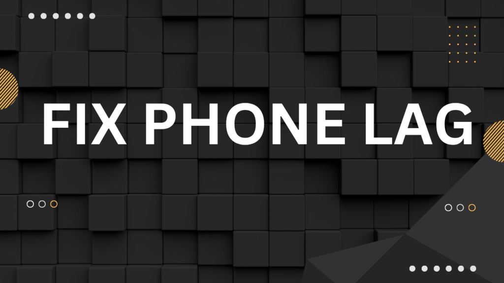 fix Phone lag