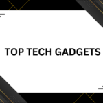 top Tech gadgets