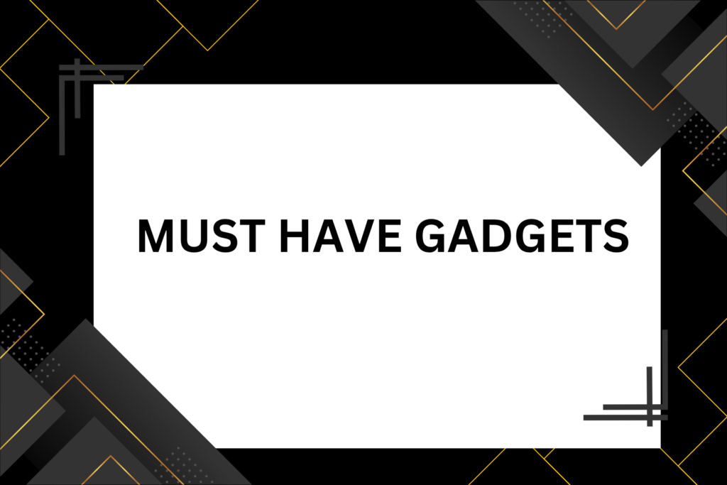 Must have gadgets
