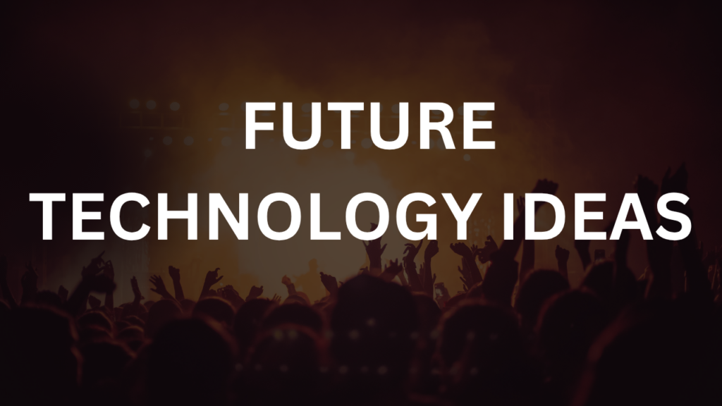 Future technology ideas