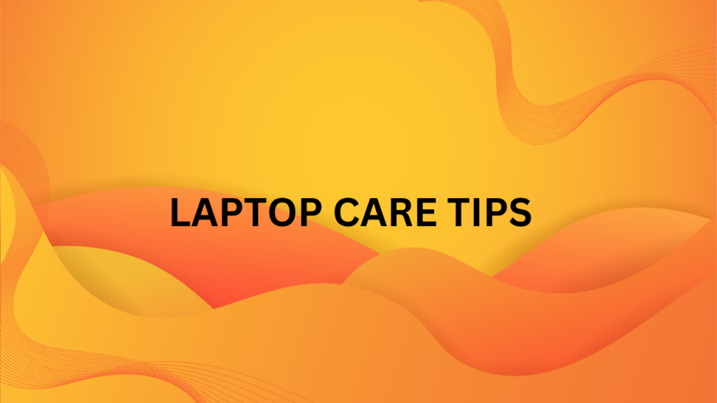 Laptop care tips